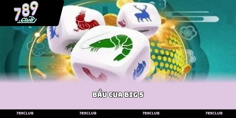 bầu cua big 5